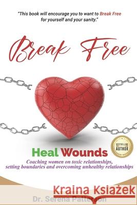Break Free Heal Wounds Dr Serena Patterson   9798566644752 Independently Published - książka