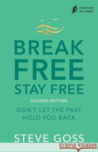 Break Free, Stay Free, Second Edition: Don't  Let the Past Hold You Back Steve Goss 9780281087556 SPCK Publishing - książka