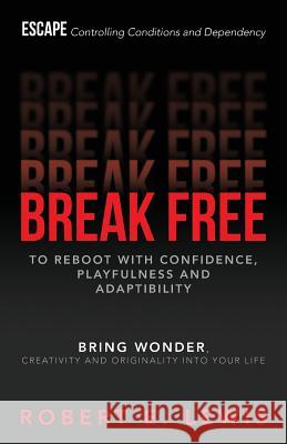 Break Free: To Reboot With Confidence, Playfulness and Adaptibility Lewis, Robert E. 9781499624359 Createspace - książka