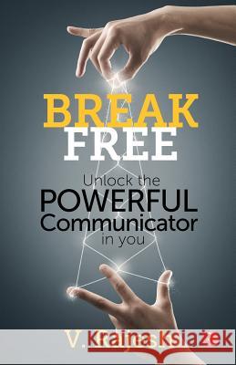 Break Free: Unlock the Powerful Communicator in You V. Rajesh 9788129135131 RUA Publications - książka