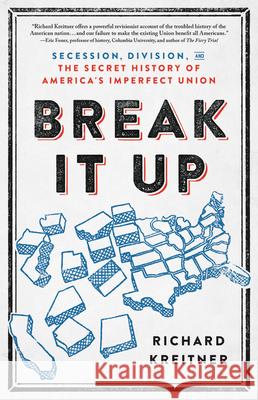 Break It Up: Secession, Division, and the Secret History of America's Imperfect Union Richard Kreitner 9780316510608 Little Brown and Company - książka
