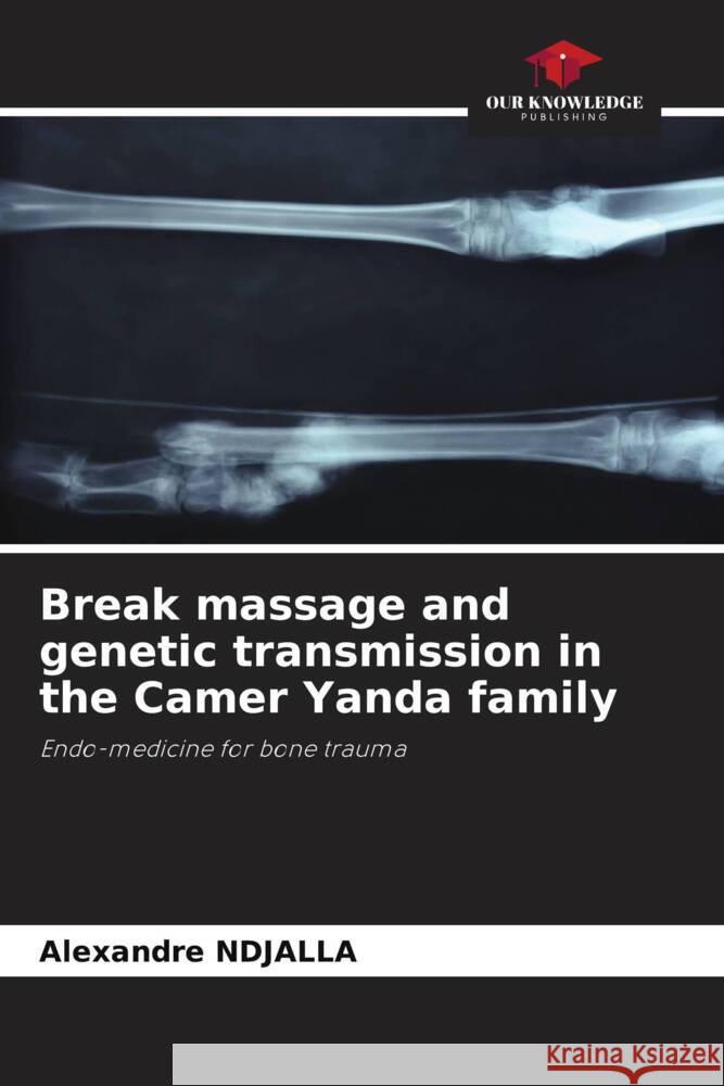 Break massage and genetic transmission in the Camer Yanda family Alexandre Ndjalla 9786206907312 Our Knowledge Publishing - książka