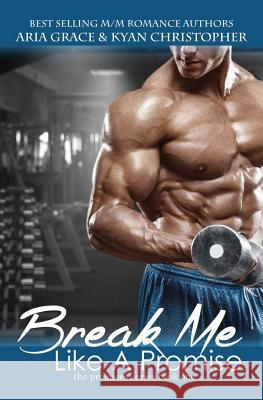 Break Me Like a Promise: An M/M and M/F Contemporary Romance Aria Grace Kyan Christopher 9781523665655 Createspace Independent Publishing Platform - książka