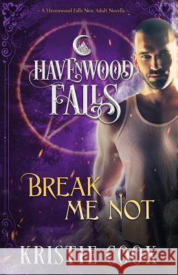 Break Me Not: A Havenwood Falls Novella Kristie Cook 9781939859877 Ang'dora Productions, LLC - książka