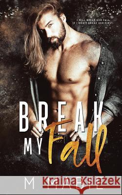 Break My Fall M. Mabie 9781724717405 Createspace Independent Publishing Platform - książka
