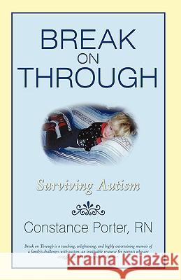 Break on Through: Surviving Autism Porter, Constance 9780595479023 iUniverse.com - książka