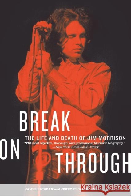 Break on Through: The Life and Death of Jim Morrison James Riordan Jerry Prochinichy Jerry Prochnicky 9780688119157 HarperCollins Publishers - książka