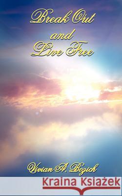 Break Out and Live Free Vivian A. Bozich 9781420880861 Authorhouse - książka