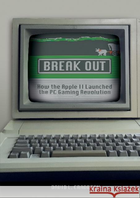 Break Out: How the Apple II Launched the PC Gaming Revolution David L. Craddock 9780764353222 Schiffer Publishing - książka