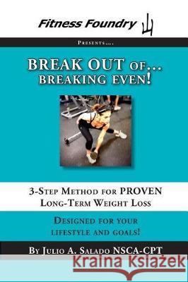 BREAK OUT of Breaking Even!: 3-Step Method for PROVEN Long-Term Weight Loss Salado, Julio a. 9780999320303 Fitness Foundry - książka