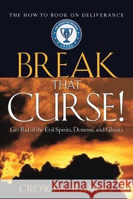 Break That Curse! Get Rid of the Evil Spirits, Demons, and Ghost. Crowell Ramsey 9781600343278 Xulon Press - książka