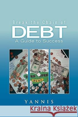 Break the Chain of Debt Yannis 9781450033619 Xlibris Corporation - książka