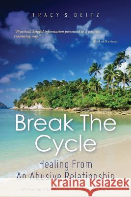 Break The Cycle: Healing From An Abusive Relationship Deitz, Tracy S. 9781466375215 Createspace - książka