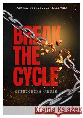 Break The Cycle Overcoming Abuse Petula Fairclough-Bradford 9798328927260 Independently Published - książka