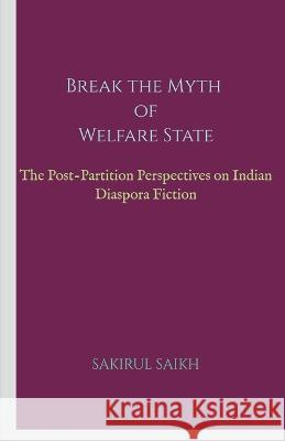 Break the Myth of Welfare State Sakirul Saikh   9781648284663 Notion Press - książka