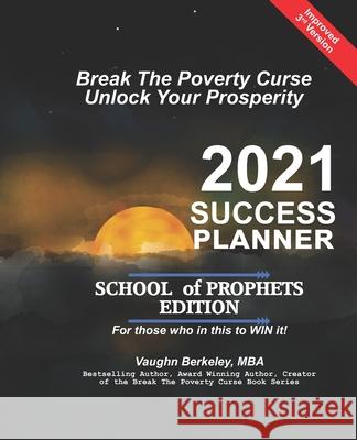 Break The Poverty Curse: Unlock Your Prosperity - 2021 Success Planner SCHOOL OF PROPHETS Edition Vaughn Berkeley 9781989612521 CM Berkeley Media Group - książka
