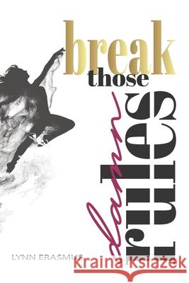 Break Those Damn Rules: Rules are designed to keep us small, it is your choice to break those damn rules and become the magnificent being you Lynn Erasmus 9781838278823 Nielsen UK - książka