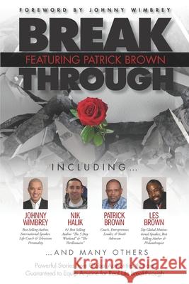 Break Through Featuring Patrick Brown: Powerful Stories from Global Authorities that are Guaranteed to Equip Anyone for Real Life Breakthrough Johnny Wimbrey Les Brown Nik Halik 9781951502263 Wimbrey Training Systems - książka