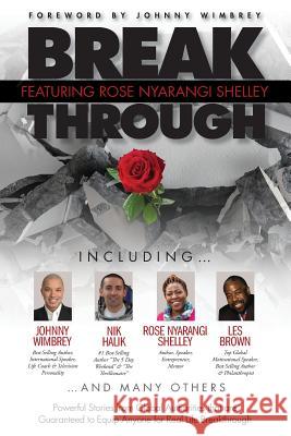 Break Through Featuring Rose Nyarangi Shelley: Powerful Stories from Global Authorities that are Guaranteed to Equip Anyone for Real Life Breakthrough Rose Nyarangi Shelley 9781938620690 Wimbrey Training Systems - książka