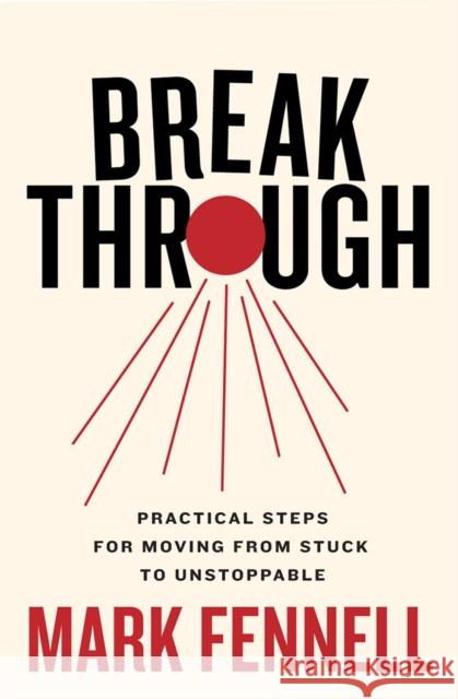 Break Through: Practical Steps for Moving From Stuck to Unstoppable Mark Fennell 9780717197347 Gill - książka