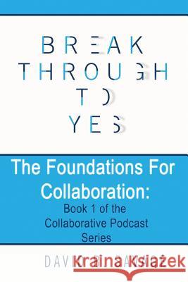 Break Through To Yes: The Foundations for Collaboration Savage, David B. 9781989162002 Savage Management Ltd. - książka