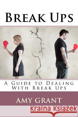 Break Ups: A Guide to Dealing With Breakups Grant, Amy 9781533151902 Createspace Independent Publishing Platform - książka