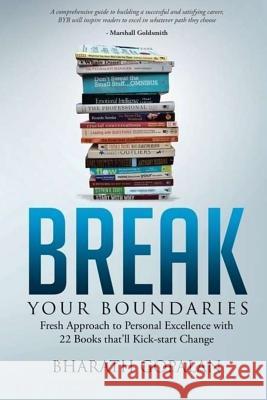 Break Your Boundaries: Fresh Approach to Personal Excellence via 22 Books that'll Kickstart Change Gopalan, Bharath 9781530049455 Createspace Independent Publishing Platform - książka