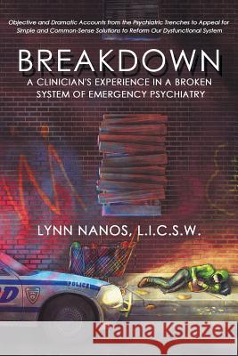 Breakdown: A Clinician's Experience in a Broken System of Emergency Psychiatry Lynn Nanos 9780692168424 Lynn Nanos - książka