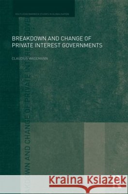 Breakdown and Change of Private Interest Governments  Wagemann, Claudius 9780415611350  - książka