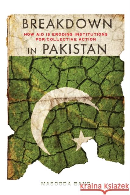 Breakdown in Pakistan: How Aid Is Eroding Institutions for Collective Action Bano, Masooda 9780804781329 Stanford University Press - książka