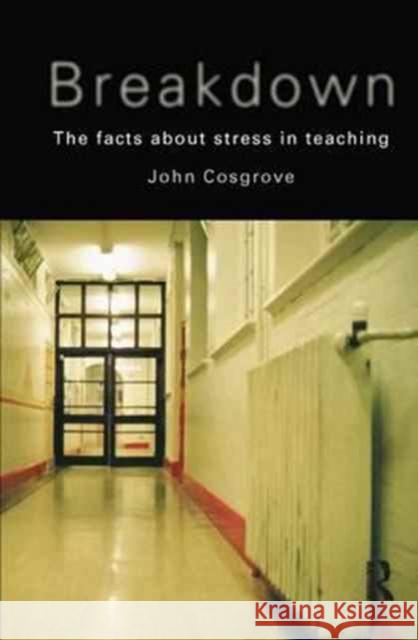 Breakdown: The Facts about Stress in Teaching Cosgrove, John 9781138155305 Routledge - książka