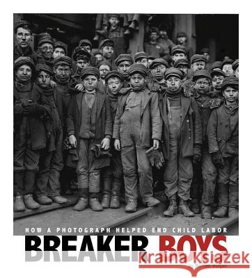 Breaker Boys: How a Photograph Helped End Child Labor Michael Burgan 9780756545109 Compass Point Books - książka