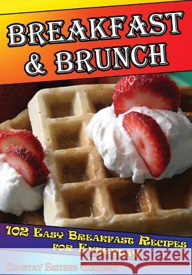 Breakfast - Brunch: 102 Easy Breakfast Recipes For Everyday Gourmet, Country Sisters 9781499391541 Createspace - książka