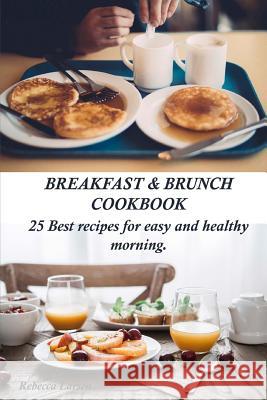 Breakfast & Brunch Cookbook. 25 Best recipes for easy and healthy morning Rebecca Larsen 9781542473385 Createspace Independent Publishing Platform - książka