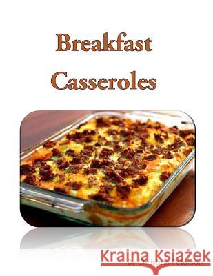 Breakfast Casseroles: Every recipe ends with space for notes, Recipe includes pizza, sausage, egg, Souffle, Quiche and more Peterson, Christina 9781795235501 Independently Published - książka