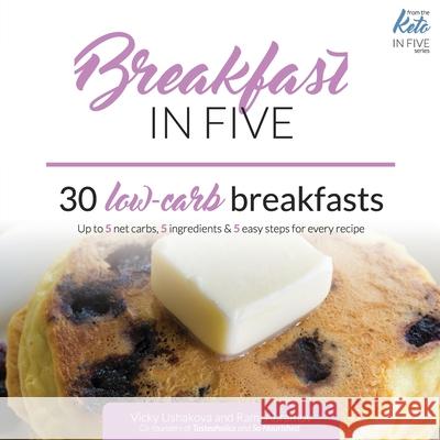 Breakfast in Five: 30 Low Carb Breakfasts. Up to 5 net carbs, 5 ingredients & 5 easy steps for every recipe. Rami Abramov Vicky Ushakova 9781679182099 Independently Published - książka
