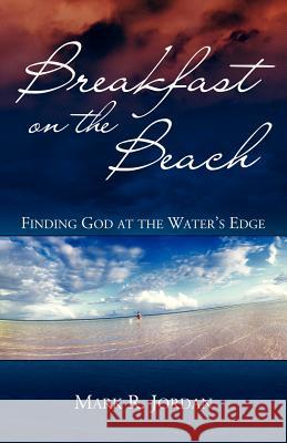 Breakfast on the Beach: Finding God at the Water's Edge Mark R. Jordan Karen Morgan 9781880292938 Langmarc Publishing - książka