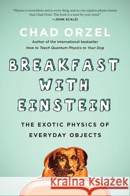 Breakfast with Einstein: The Exotic Physics of Everyday Objects  9781946885357 Benbella Books - książka