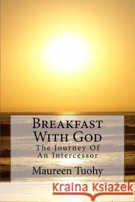 Breakfast With God: The Journey Of An Intercessor Tuohy, Maureen 9781490599700 Createspace - książka