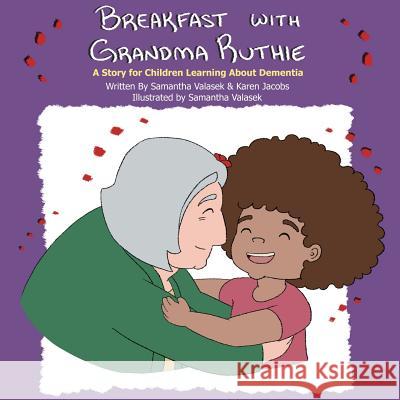 Breakfast with Grandma Ruthie: A Story for Children Learning About Dementia Valasek, Samantha 9780998211909 Karen Jacobs - książka