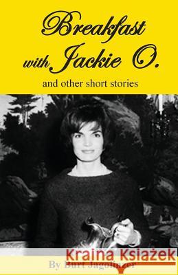 Breakfast with Jackie O. and other stories Jagolinzer, Burt 9780997877854 Stillwater River Publications - książka