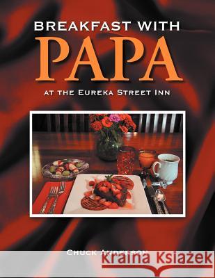 Breakfast with Papa: at the Eureka Street Inn Anderson, Chuck 9781468524505 Authorhouse - książka
