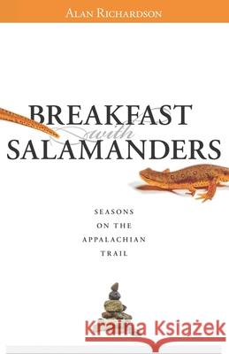 Breakfast with Salamanders: Seasons On The Appalachian Trail Alan Richardson 9781737529910 Daiyu Peak Press - książka