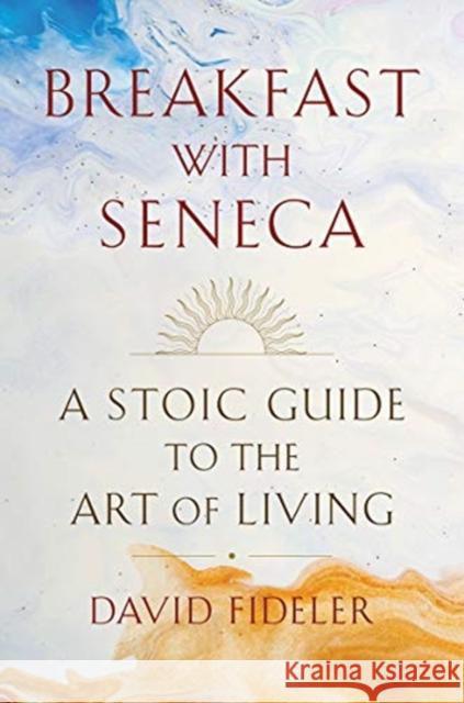 Breakfast with Seneca: A Stoic Guide to the Art of Living David Fideler 9780393531664 W. W. Norton & Company - książka
