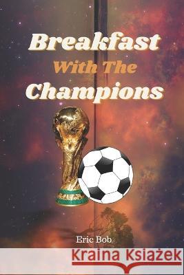 Breakfast With The Champions Eric Bob   9798851642487 Independently Published - książka