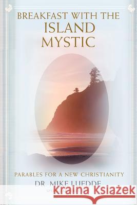 Breakfast with the Island Mystic: Parables for a New Christianity Luedde, Mike 9780595400287 iUniverse - książka