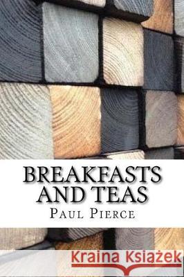 Breakfasts and Teas Paul Pierce 9781975881306 Createspace Independent Publishing Platform - książka