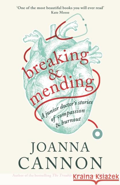 Breaking & Mending: A junior doctor's stories of compassion & burnout Joanna Cannon   9781788160575 Wellcome Collection - książka