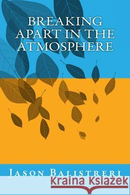 Breaking Apart in the Atmosphere Jason Balistreri 9781514252611 Createspace - książka