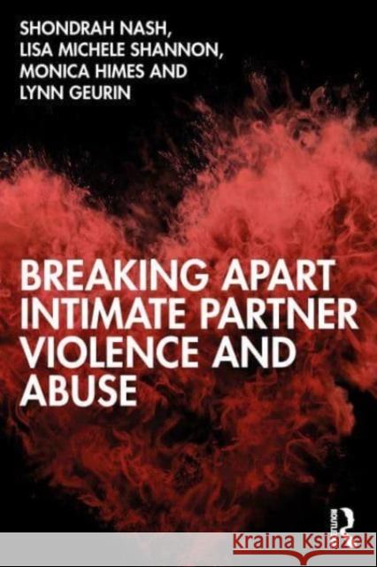 Breaking Apart Intimate Partner Violence and Abuse Shondrah Tarrezz Nash Lisa Michele Shannon Monica Himes 9781032010632 Routledge - książka